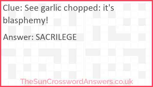 See garlic chopped: it's blasphemy! Answer