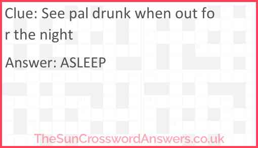 See pal drunk when out for the night Answer