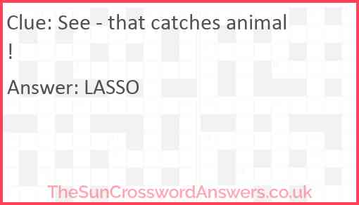 See! That catches animal! Answer
