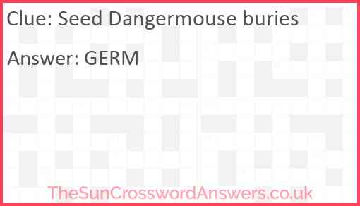 Seed Dangermouse buries Answer