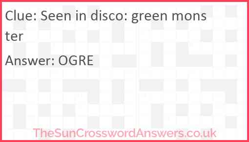 Seen in disco: green monster Answer