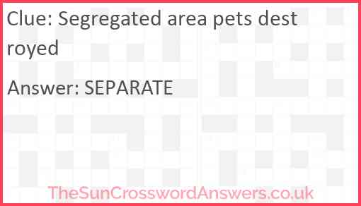 Segregated area pets destroyed Answer