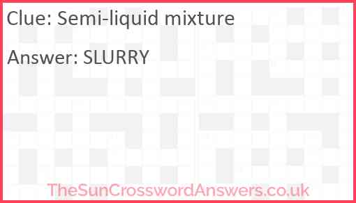 Semi liquid mixture crossword clue TheSunCrosswordAnswers co uk