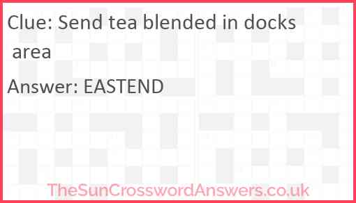 Send tea blended in docks area Answer