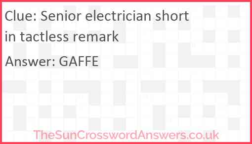 Senior electrician short in tactless remark Answer