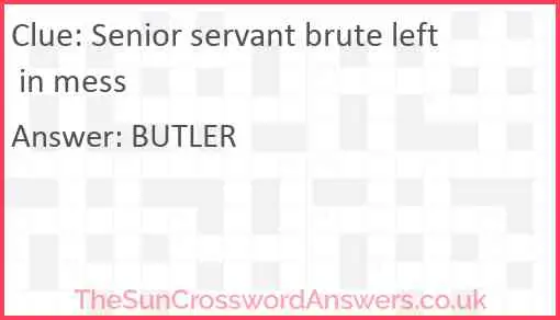 Senior servant brute left in mess Answer