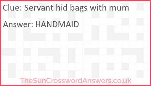 Servant hid bags with mum Answer