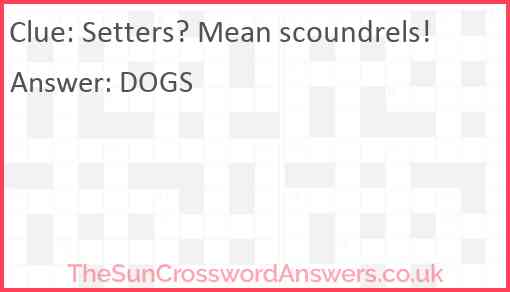 Setters? Mean scoundrels! Answer