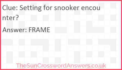 Setting for snooker encounter? Answer