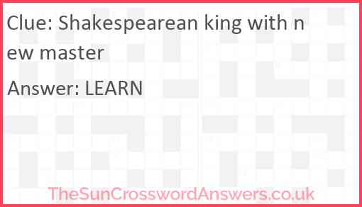 Shakespearean king with new master Answer