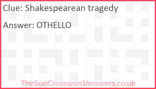 Shakespearean tragedy crossword clue TheSunCrosswordAnswers co uk Shakespearean tragedy crossword clue TheSunCrosswordAnswers co uk