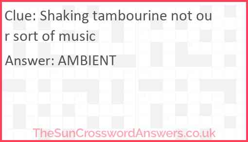 Shaking tambourine not our sort of music Answer
