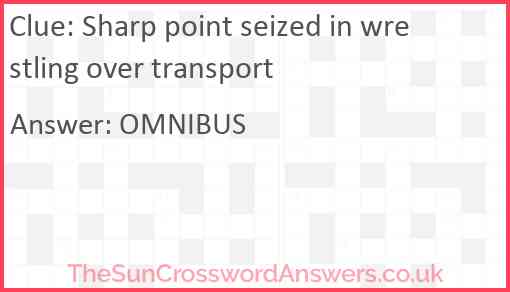 Sharp point seized in wrestling over transport Answer