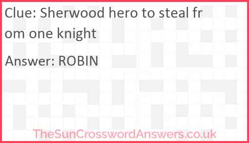 Sherwood hero to steal from one knight Answer