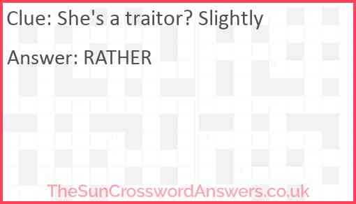 She's a traitor? Slightly Answer