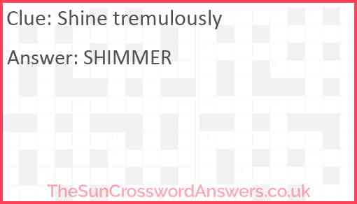Shine tremulously Answer