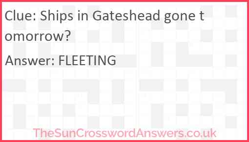 Ships in Gateshead gone tomorrow? Answer