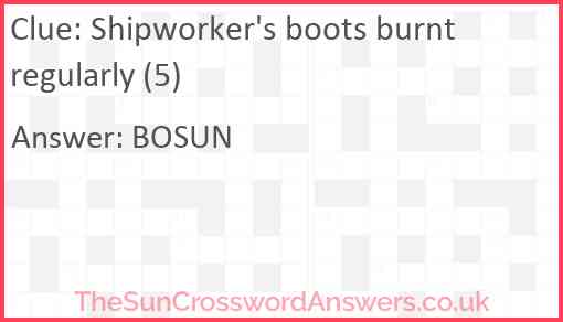 Shipworker's boots burnt regularly (5) Answer