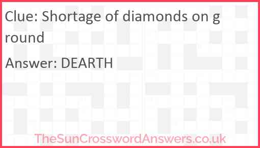 Shortage of diamonds on ground Answer