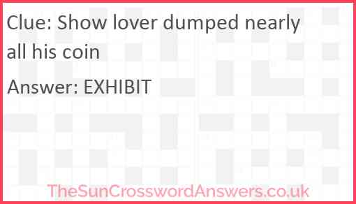 Show lover dumped nearly all his coin Answer