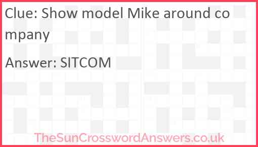 Show model Mike around company Answer