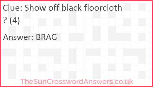 Show off black floorcloth? (4) Answer