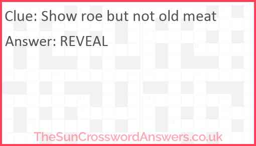 Show roe but not old meat Answer