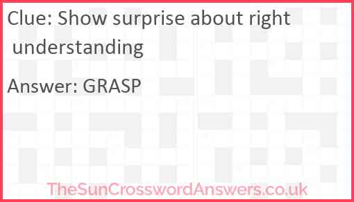 Show surprise about right understanding Answer