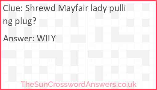 Shrewd Mayfair lady pulling plug? Answer