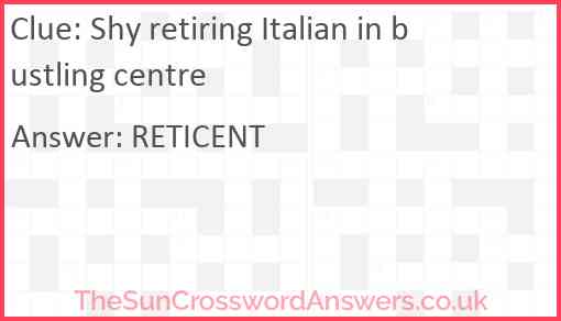 Shy retiring Italian in bustling centre Answer