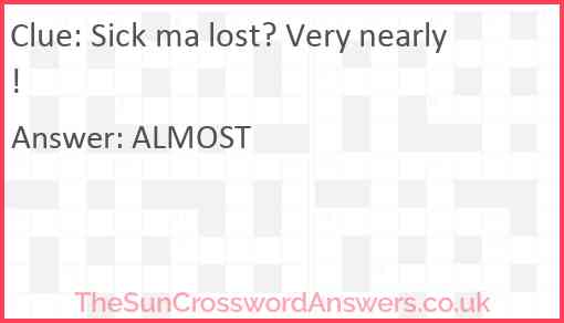 Sick ma lost? Very nearly! Answer