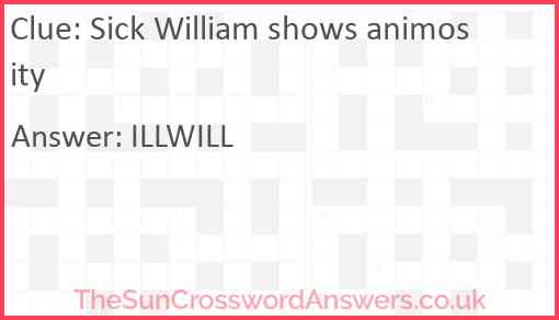 Sick William shows animosity Answer