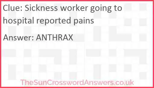 Sickness worker going to hospital reported pains Answer