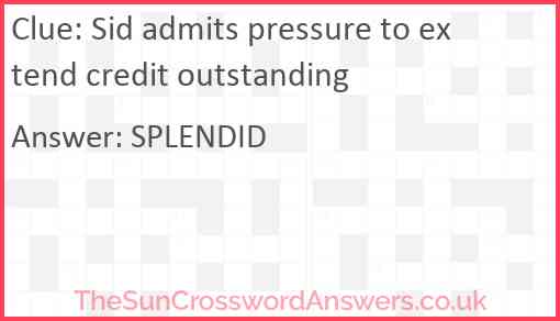 Sid admits pressure to extend credit outstanding Answer