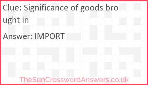 Significance of goods brought in Answer