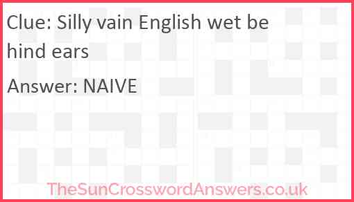 Silly vain English wet behind ears Answer