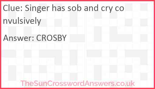 Singer has sob and cry convulsively Answer