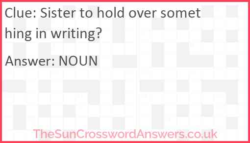 Sister to hold over something in writing? Answer