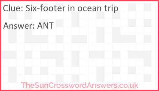 Six-footer in ocean trip Answer