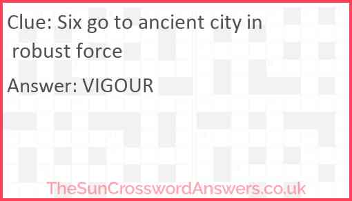Six go to ancient city in robust force Answer