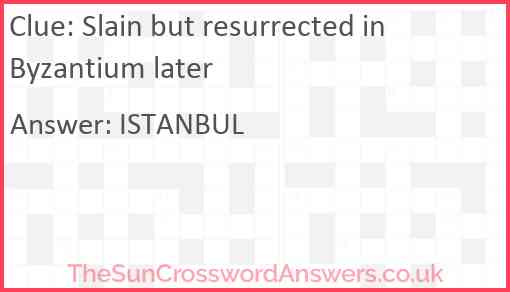 Slain but resurrected in Byzantium later Answer
