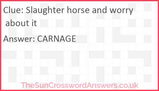 Slaughter horse and worry about it Answer