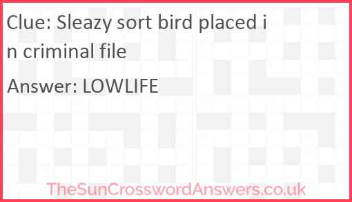 Sleazy sort bird placed in criminal file Answer