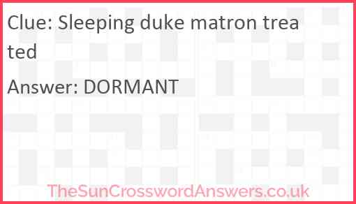 Sleeping duke matron treated Answer