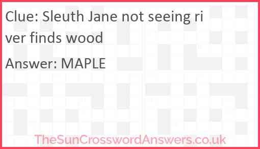 Sleuth Jane not seeing river finds wood Answer