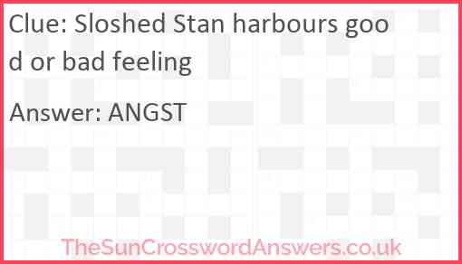 Sloshed Stan harbours good or bad feeling Answer