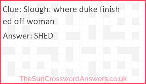 Slough: where duke finished off woman Answer