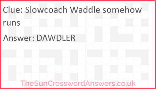 Slowcoach Waddle somehow runs Answer