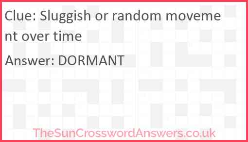 Sluggish or random movement over time Answer
