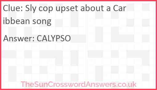 Sly cop upset about a Caribbean song Answer